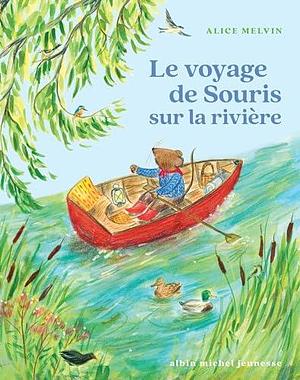 Souris des bois - Le voyage de Souris sur la rivière by Alice Melvin, Alice Melvin