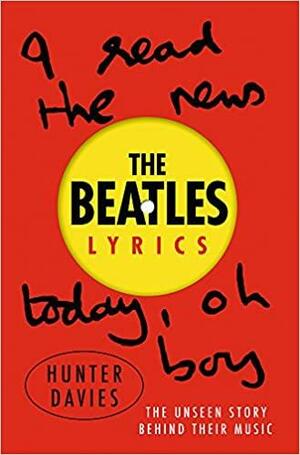 The Beatles Lyrics: The Unseen Story Behind Their Music by Hunter Davies
