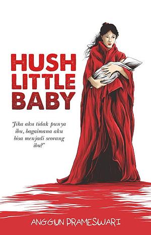 Hush Little Baby by Anggun Prameswari