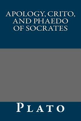 Apology, Crito, and Phaedo of Socrates by Plato