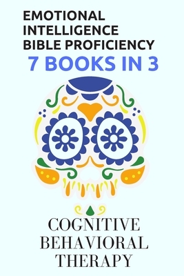 Emotional Intelligence Bible Proficiency 7 Books in 3: : Cognitive Behavioral Therapy by Michael David