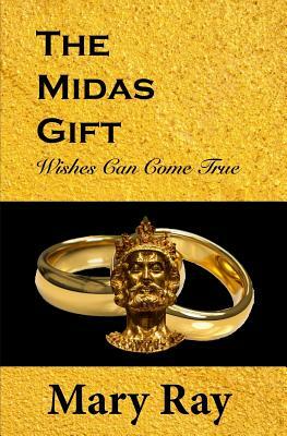 The Midas Gift: Wishes Can Come True by Mary Ray