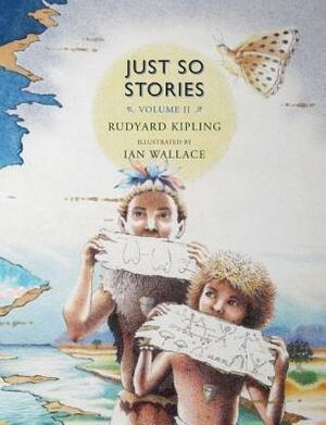 Just So Stories, Volume II: For Little Children by Rudyard Kipling