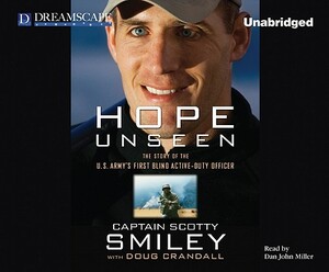 Hope Unseen: The Story of the U.S. Army's First Blind Active-Duty Officer by Scotty Smiley