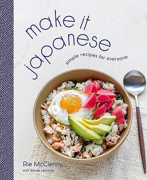 Make It Japanese: Simple Recipes for Everyone by Rie McClenny