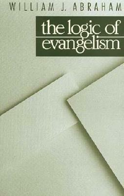 The Logic of Evangelism by William J. Abraham