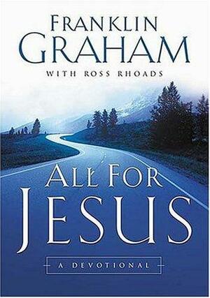 All for Jesus by Ross S. Rhoads, Franklin Graham