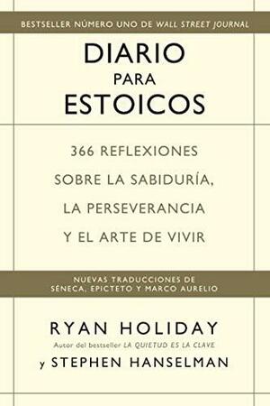 Diario para estoicos: 366 reflexiones sobre la sabiduría, la perseverancia y el arte de vivir by Stephen Hanselman, Ryan Holiday