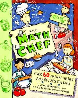 The Math Chef: Over 60 Math Activities and Recipes for Kids by Karen E. Drummond, Joan D'Amico