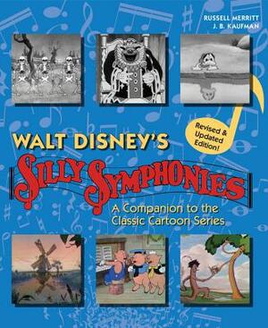 Walt Disney's Silly Symphonies: A Companion to the Classic Cartoon Series by Russell Merritt, J. B. Kaufman
