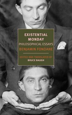 Existential Monday: Philosophical Essays by Benjamin Fondane, Andrew Rubens, Bruce Baugh