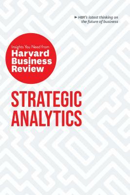 Strategic Analytics: The Insights You Need from Harvard Business Review by Edward L. Glaeser, Harvard Business Review, Eric Siegel