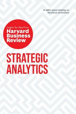 Strategic Analytics: The Insights You Need from Harvard Business Review by Harvard Business Review, Eric Siegel, Edward L. Glaeser