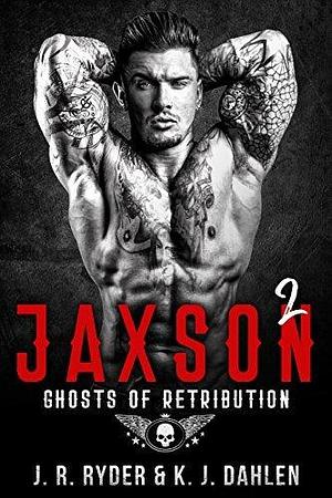 Jaxson 2: Ghosts of Retribution - Black Devils MC Book #2 by K.J. Dahlen, K.J. Dahlen, K.J. Dahlen