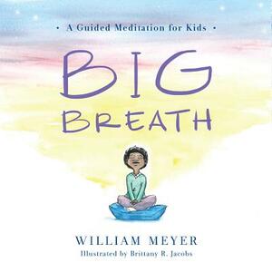 Big Breath: A Guided Meditation for Kids by William Meyer