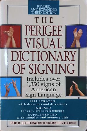 The Perigee Visual Dictionary of Signing: Revised &amp; Expanded Third Edition by Mickey Flodin, Rod R. Butterworth