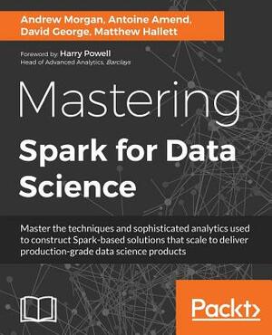 Mastering Spark for Data Science by Antoine Amend, Andrew Morgan, Matthew Hallett