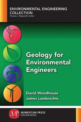Geology for Environmental Engineers by David Woodhouse, James Lambrechts