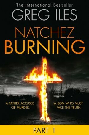 Natchez Burning: Part 1 of 6 by Greg Iles