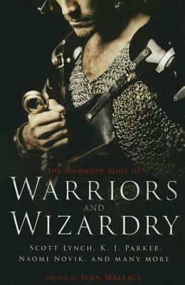 The Mammoth Book of Warriors and Wizardry by Sean Wallace