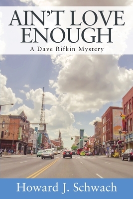 Ain't Love Enough: A Dave Rifkin Mystery by Howard J. Schwach