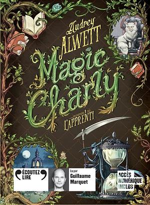 Magic Charly: L'apprenti by Audrey Alwett, Audrey Alwett, Guillaume Marquet