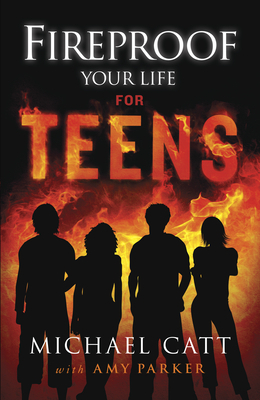 Fireproof Your Life for Teens by Amy Parker, Michael Catt