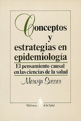 Conceptos y Estrategias En Epidemiolog-A: El Pensamiento Causal En Las Ciencias de La Salud by Triunfo Arciniegas, Mervyn Susser