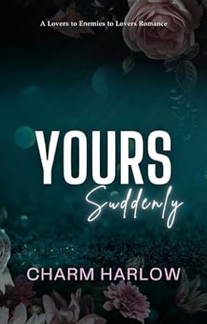 Yours Suddenly  by Charm Harlow