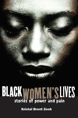 Black Women's Lives: Stories of Pain and Power by Kristal Brent Zook