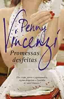 Promessas Desfeitas by Penny Vincenzi