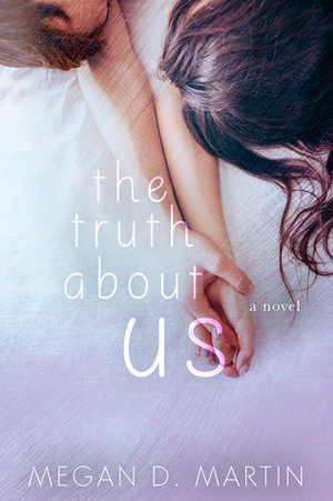 The Truth About Us by Megan D. Martin