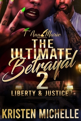 The Ultimate Betrayal2: Liberty & Justice by Kristen Michelle