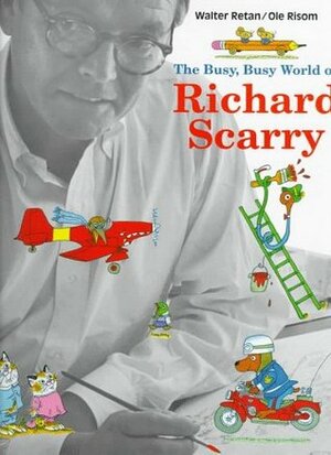 The Busy, Busy World of Richard Scarry by Ole Risom, Walter Retan