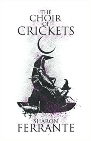 The Choir of Crickets by Sharon Ferrante