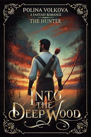 Into the Deep Wood: The Hunter  by Polina Volkova