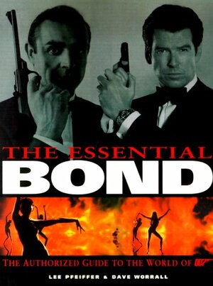 Essential Bond, The: The Authorized Guide to the World of 007 by Dave Worrall, Lee Pfeiffer