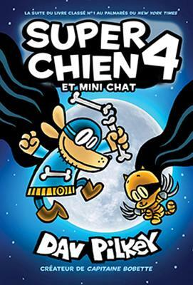 Super Chien: N° 4 - Super Chien et Mini Chat by Dav Pilkey