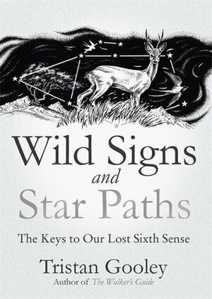 Wild Signs and Star Paths: 'A beautifully written almanac of tricks and tips that we've lost along the way' Observer by Tristan Gooley