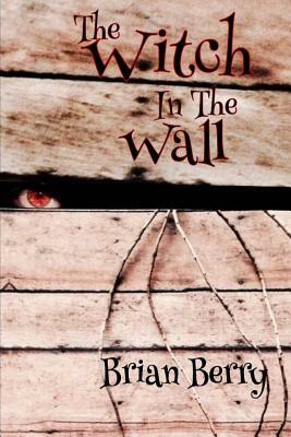 The Witch in the Wall by Brian Berry