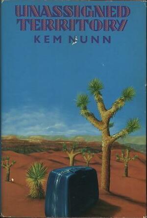 Unassigned Territory by Kem Nunn