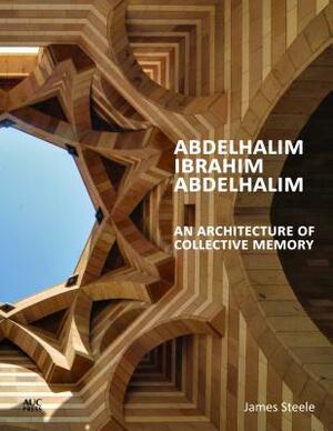 Abdelhalim Ibrahim Abdelhalim: An Architecture of Collective Memory by James Steele