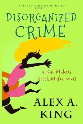 Disorganized Crime by Alex a. King