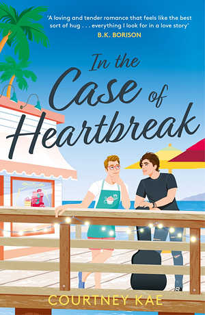In the Case of Heartbreak: A Steamy and Sweet, Friends-To-lovers, Queer Rom-com! by Courtney Kae