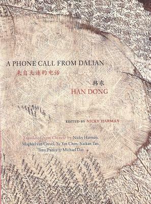 A Phone Call from Dalian: Selected Poems of Han Dong by Dong Han