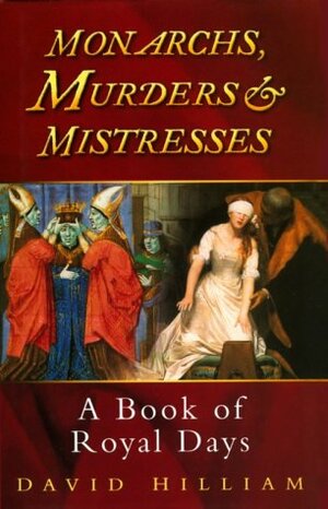 Monarchs, Murderers and Mistresses by Christopher Hibbert, David Hilliam