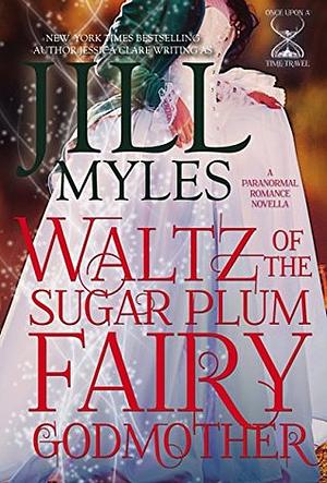 Waltz of the Sugar Plum Fairy Godmother by Jessica Clare, Jill Myles