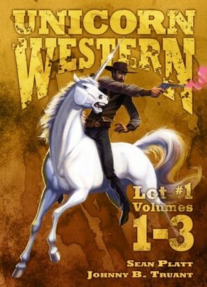 Unicorn Western Lot #1 by Sean Platt, Johnny B. Truant