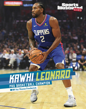 Kawhi Leonard: Pro Basketball Champion by Shane Frederick