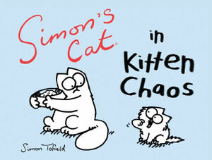 Simon's Cat in Kitten Chaos by Simon Tofield